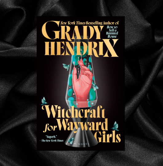 Witchcraft for Wayward Girls by Grady Hendrix