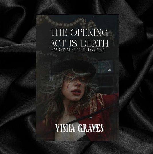 [ORDER INCENTIVE] The Opening Act is Death (The Carnival of The Damned) by Visha Graves [Signed Bookplate + Swag]