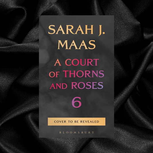 [PRE-ORDER] A Court of Thorns and Roses (Book 6) by Sarah J. Maas