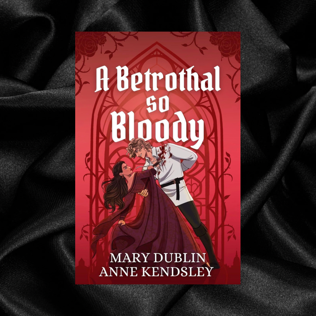 [PRE-ORDER CAMPAIGN] A Betrothal So Bloody by Mary Dublin & Anne Kendsley [Signed + Swag]