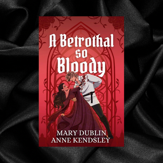 [PRE-ORDER CAMPAIGN] A Betrothal So Bloody by Mary Dublin & Anne Kendsley [Signed + Swag]
