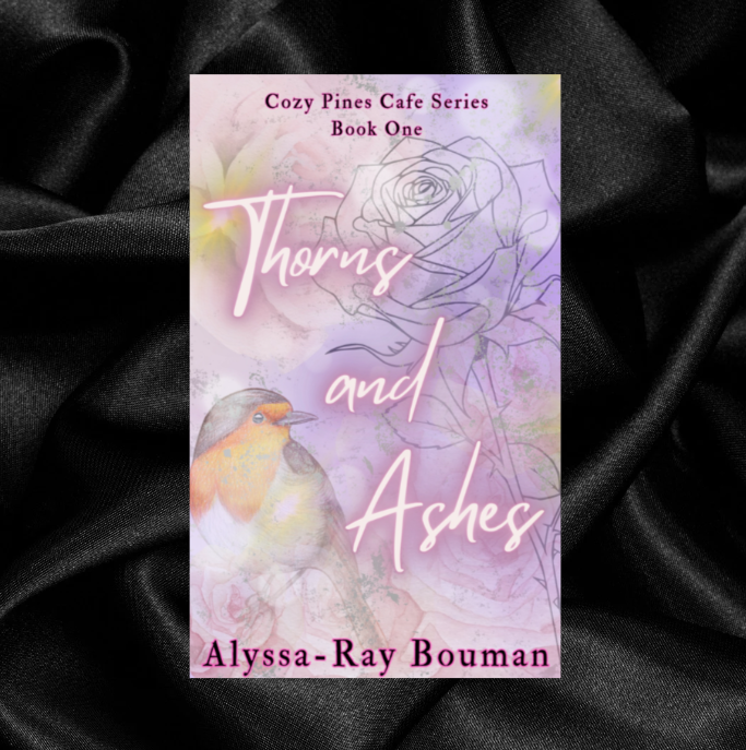 [PRE-ORDER CAMPAIGN] Thorns and Ashes (Cozy Pines Cafe Book 1) by Alyssa-Ray Bouman [Signed + Swag]