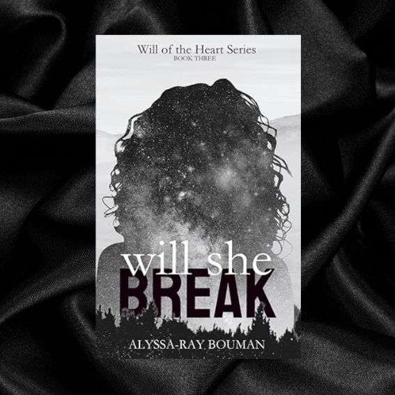 Will She Break (Book #3) by Alyssa-Ray Bouman [Signed + Swag]