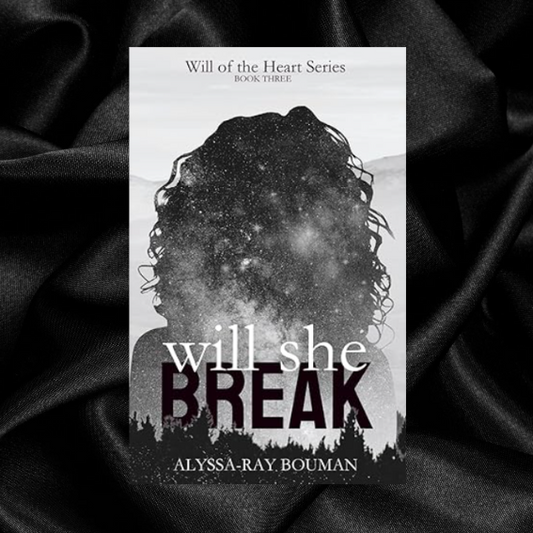 Will She Break (Book #3) by Alyssa-Ray Bouman [Signed + Swag]