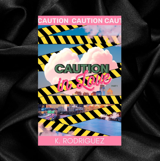 Caution in Love by K. Rodriguez