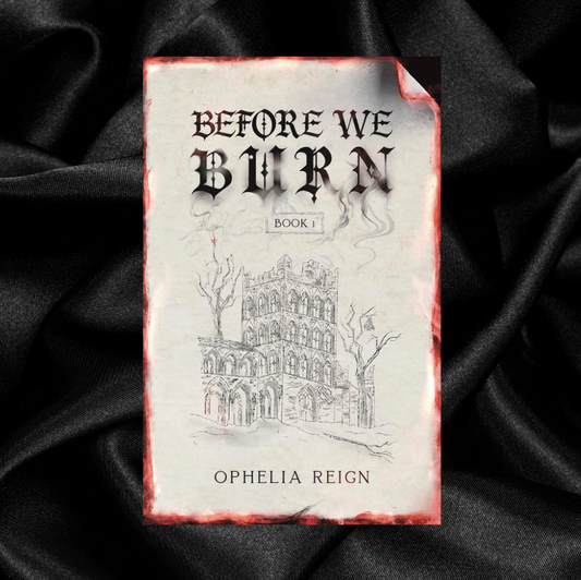[PRE-ORDER CAMPAIGN] Before We Burn by Ophelia Reign [Swag]
