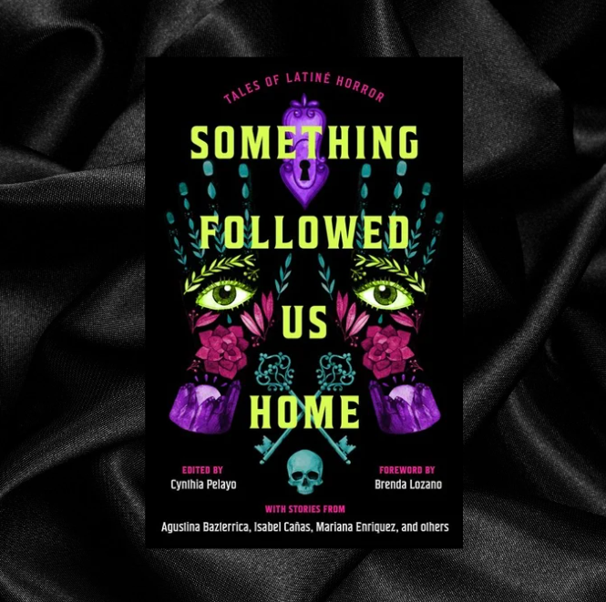 [PRE-ORDER] Something Followed Us Home: Tales of Latiné Horror by Cynthia Pelayo