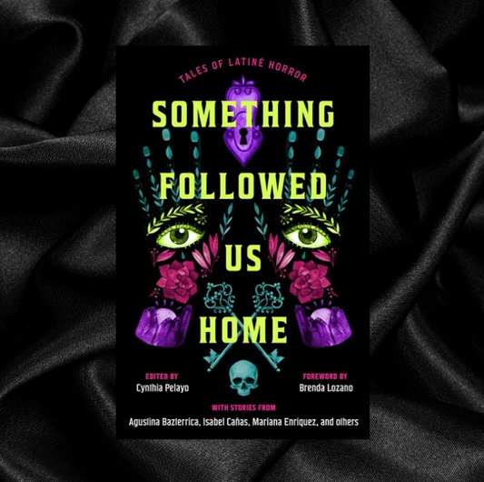 [PRE-ORDER] Something Followed Us Home: Tales of Latiné Horror by Cynthia Pelayo