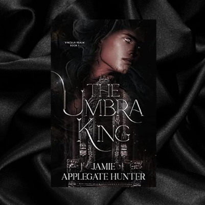 The Umbra King (Vincula Realm Book 1) by Jamie Applegate Hunter [Signed]