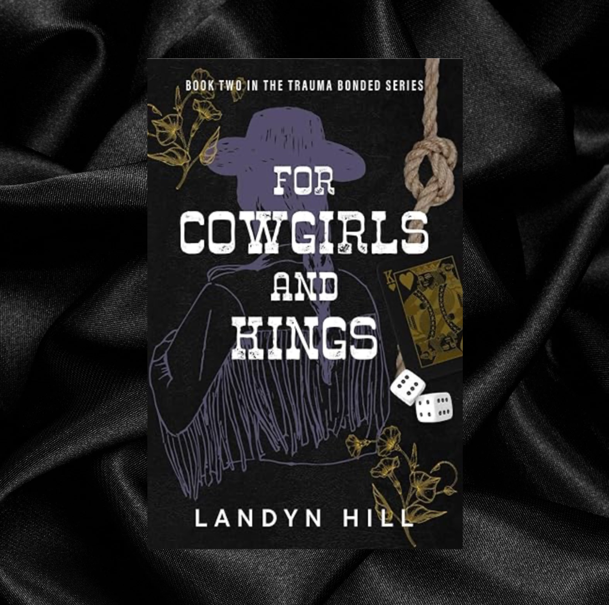 For Cowgirls and Kings (The Trauma Bonded Series #2) by Landyn Hill [Signed + Swag]